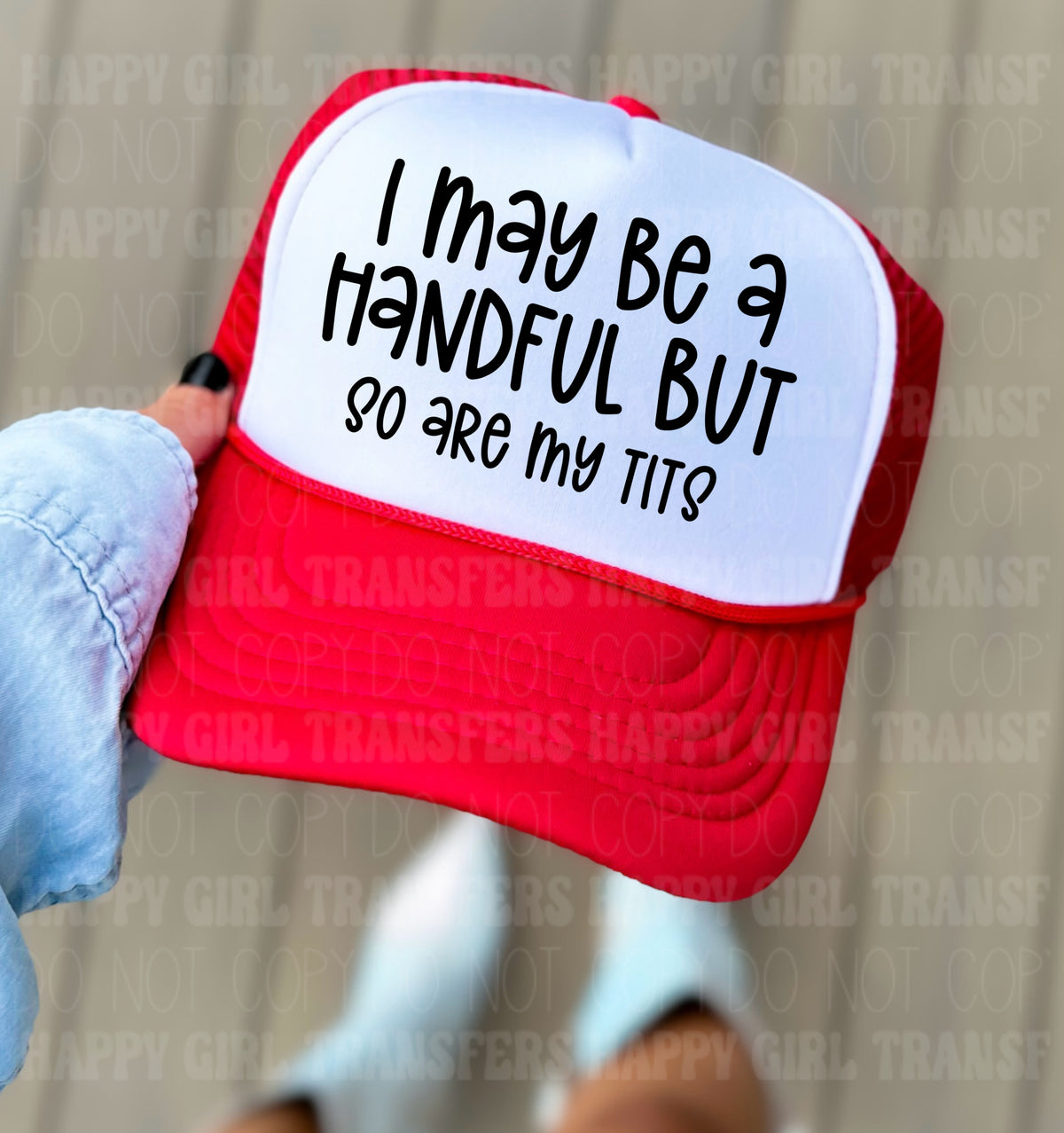 I MAY BE A HANDFUL BUT SO ARE MY TITS - DTF TRANSFER