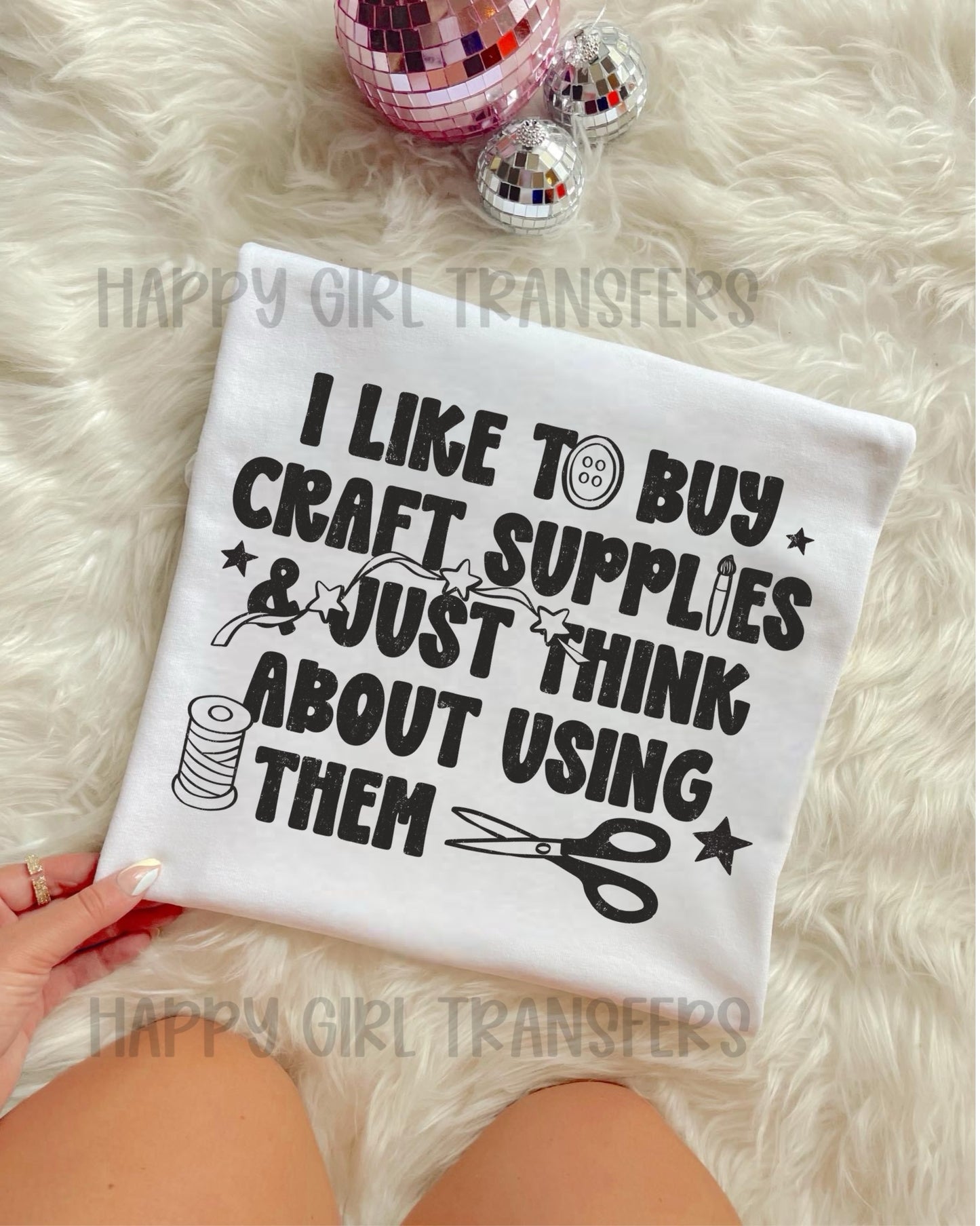I LIKE TO BUY CRAFT SUPPLIES & JUST THINK ABOUT USING THEM - DTF TRANSFER