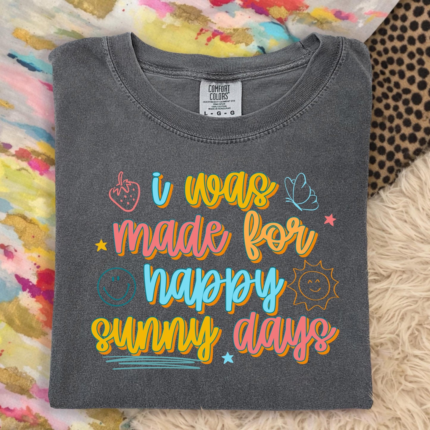 I WAS MADE FOR HAPPY SUNNY DAYS - DTF TRANSFER