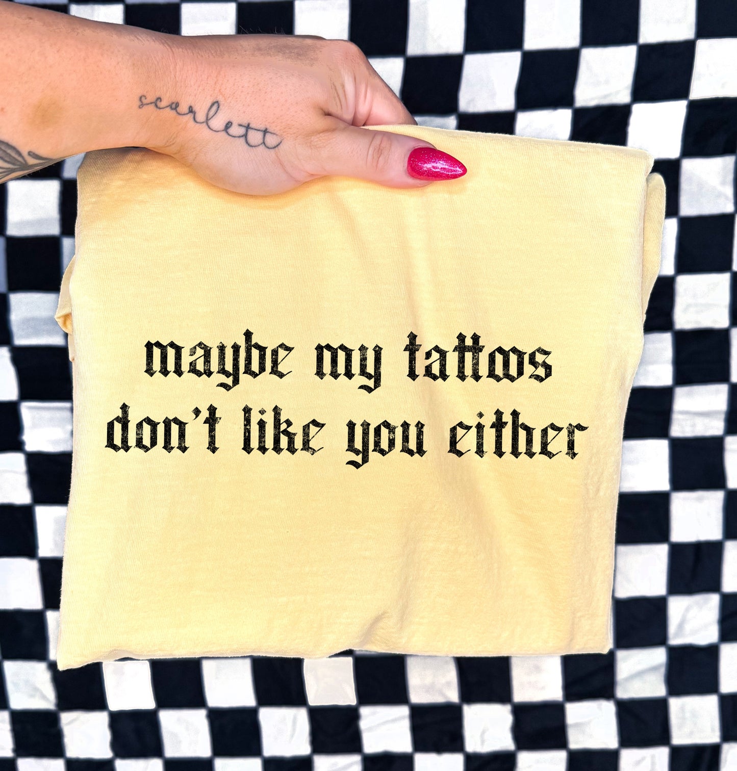 MAYBE MY TATTOOS DON’T LIKE YOU EITHER - DTF TRANSFER
