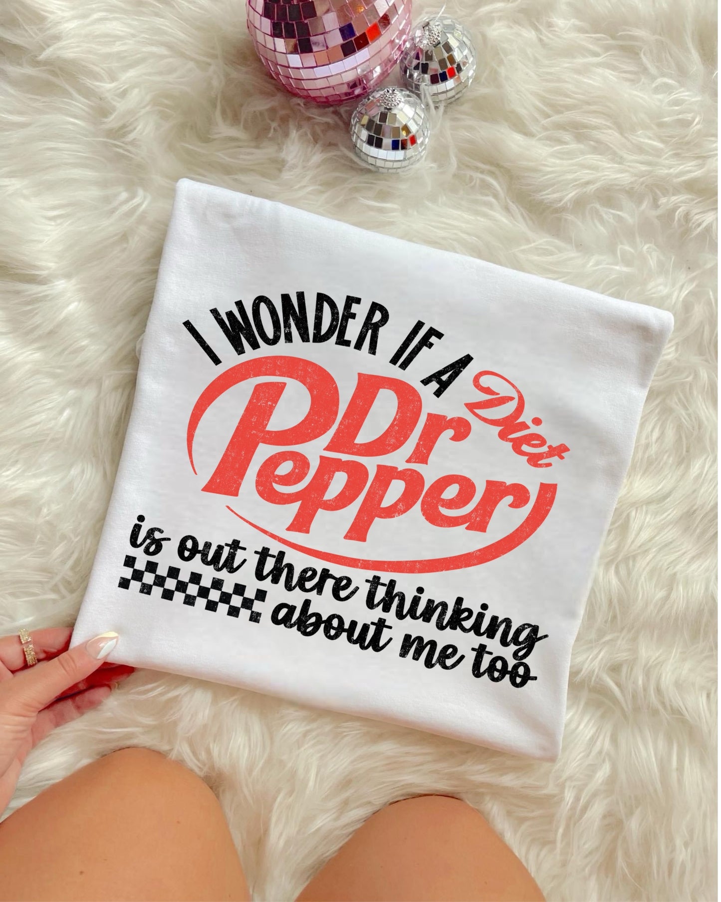 I WONDER IF DIET DR. PEPPER IS OUT HERE THINKING ABOUT ME - DTF TRANSFER