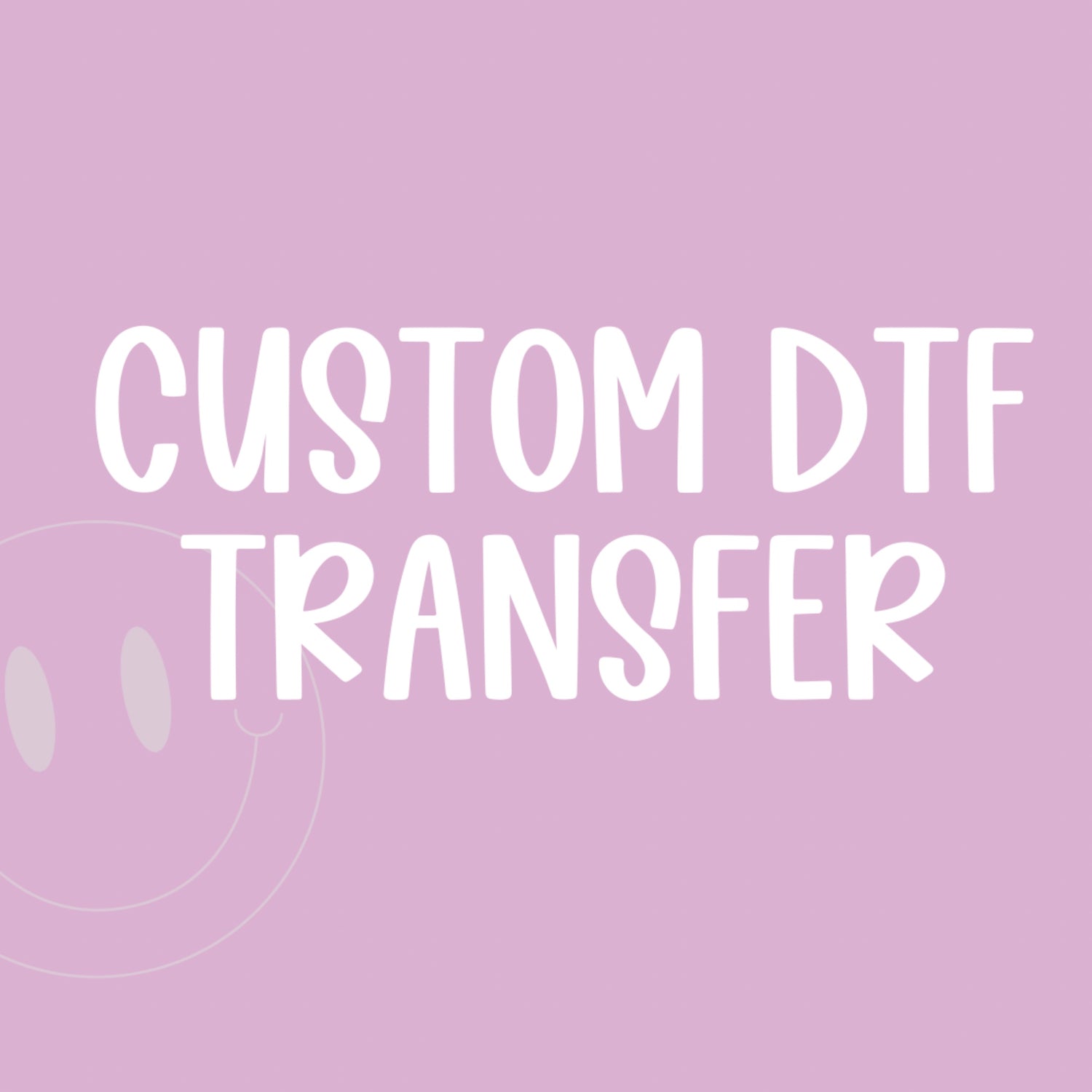 CUSTOM DTF TRANSFER