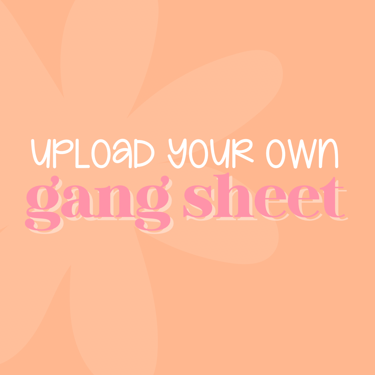 UPLOAD YOUR OWN GANG SHEET
