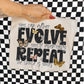 YOU CAN EITHER EVOLVE OR YOU’LL EVENTUALLY REPEAT THE CHOICE IS YOURS - DTF TRANSFER