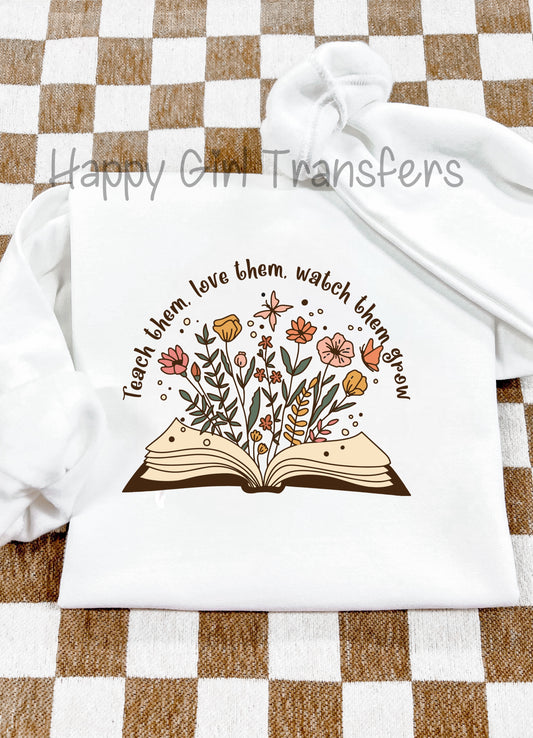 TEACH THEM, LOVE THEM, WATCH THEM GROW - DTF TRANSFER