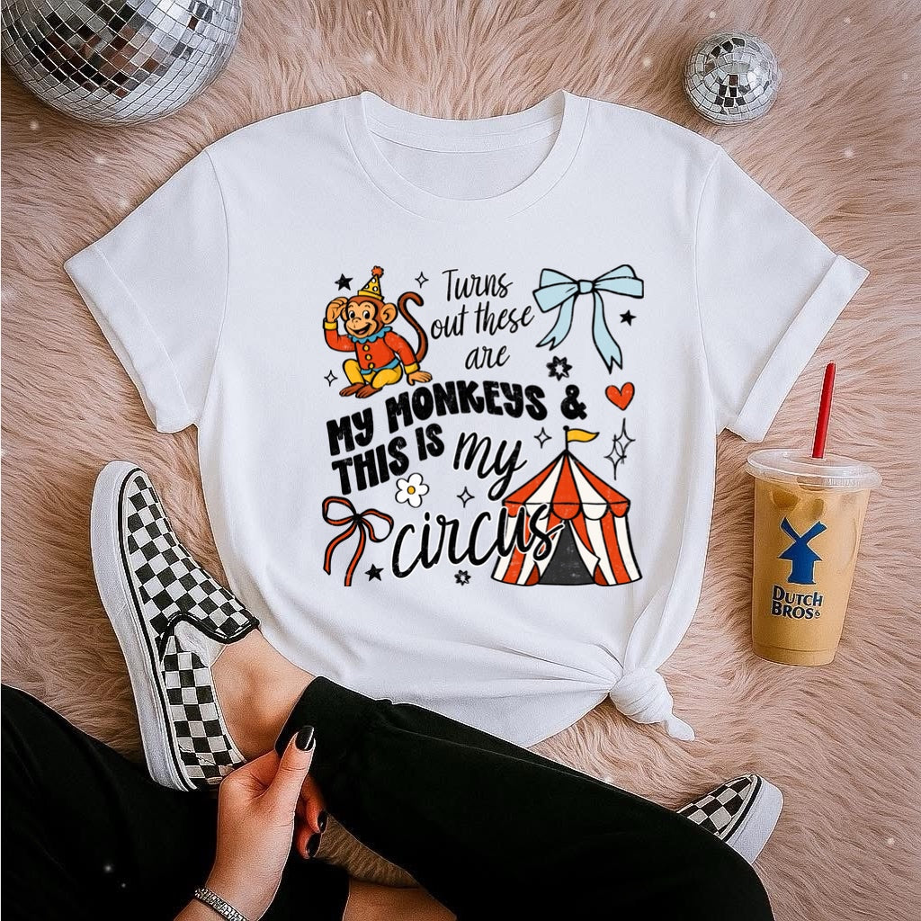 TURNS OUT THESE ARE MY MONKEYS & THIS IS MY CIRCUS - DTF TRANSFER