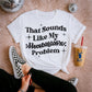THAT SOUNDS LIKE MY HUSBANDS PROBLEM - DTF TRANSFER