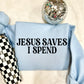 JESUS SAVES I SPEND - DTF TRANSFER