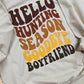 HELLO HUNTING SEASON, GOODBYE BOYFRIEND  - DTF TRANSFER