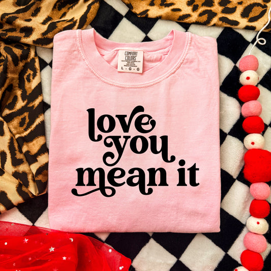 LOVE YOU MEAN IT - DTF TRANSFER
