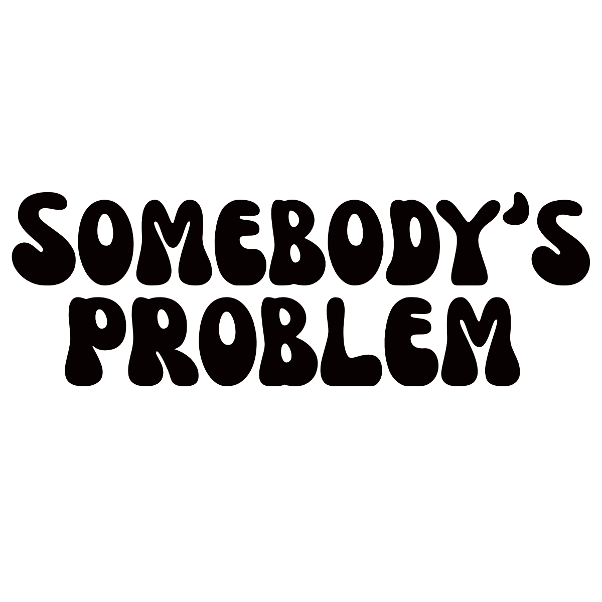 SOMEBODY’S PROBLEM - DTF TRANSFER