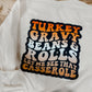 TURKEY GRAVY BEANS & ROLLS. LET ME SEE THAT CASSEROLE - DTF TRANSFER