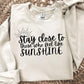 STAY CLOSE TO THOSE WHO FEEL LIKE SUNSHINE - DTF TRANSFER