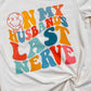 ON MY HUSBAND’S LAST NERVE - DTF TRANSFER