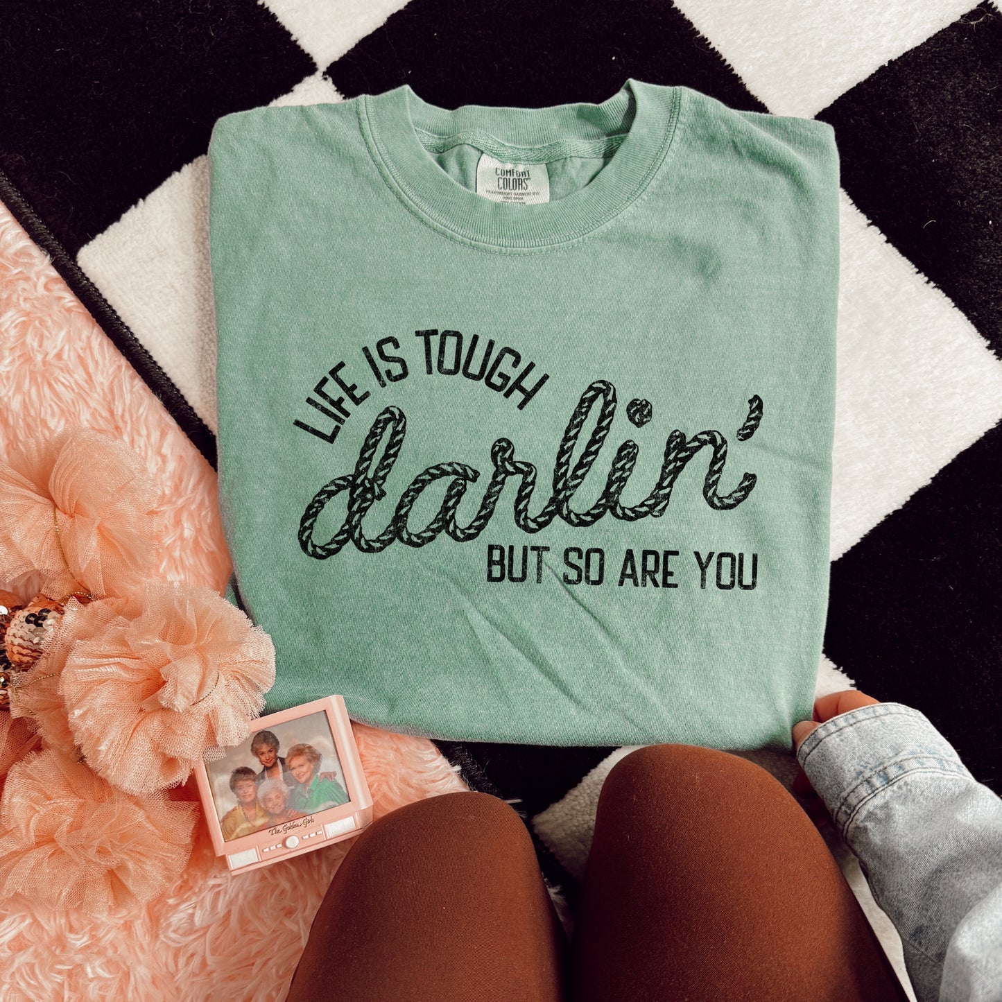 LIFE IS TOUGH DARLIN’, BUT DO ARE YOU - DTF TRANSFER