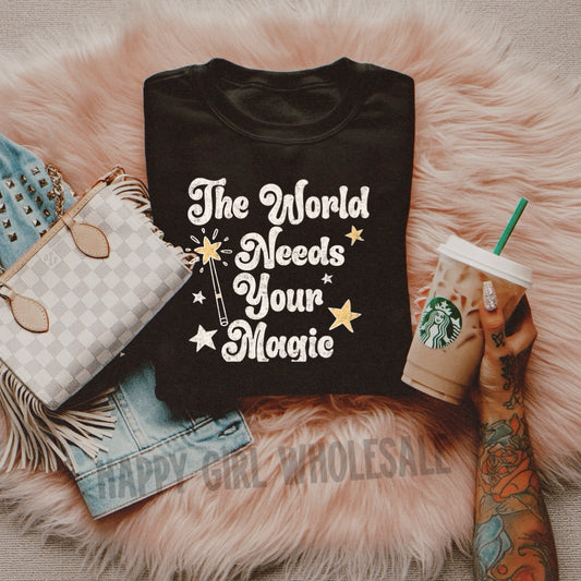 THE WORLD NEEDS YOUR MAGIC - DTF TRANSFER