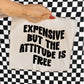EXPENSIVE BUT THE ATTITUDE IS FREE - DTF TRANSFER