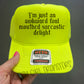 I’M JUST A AWKWARD FOUL MOUTHED SARCASTIC DELIGHT - DTF TRANSFER