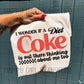 I WONDER IF DIET COKE IS OUT HERE THINKING ABOUT ME - DTF TRANSFER