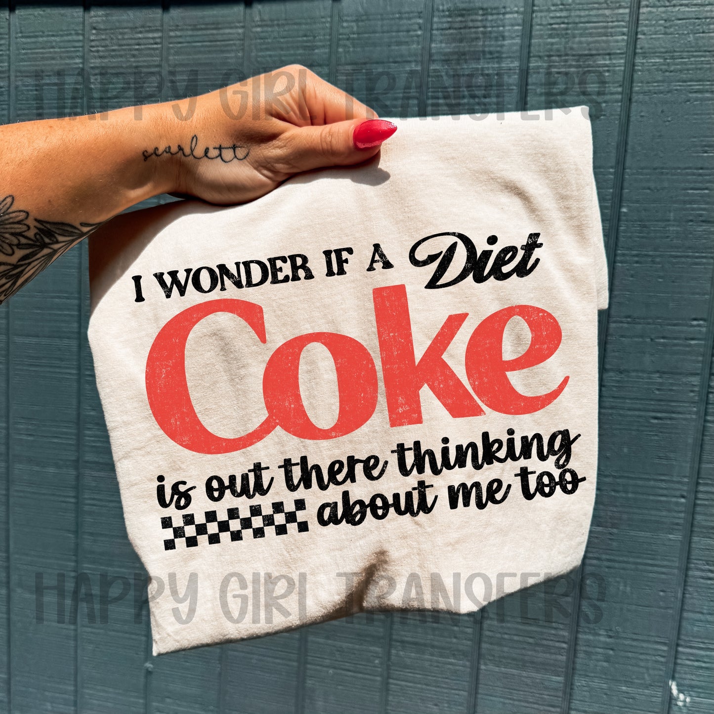 I WONDER IF DIET COKE IS OUT HERE THINKING ABOUT ME - DTF TRANSFER