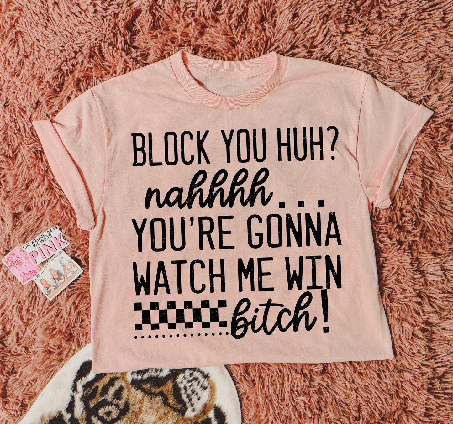 BLOCK YOU HUH? NAHHHH…. YOU’RE GONNA WATCH ME WIN - DTF TRANSFER