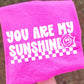 YOU ARE MY SUNSHINE - DTF TRANSFER