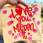 LOVE YOU MEAN IT - DTF TRANSFER