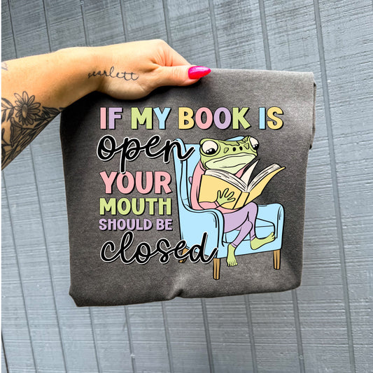 IF MY BOOK IS OPEN YOUR MOUTH SHOULD BE CLOSED - DTF TRANSFER