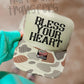 BLESS YOUR HEART - DTF TRANSFER