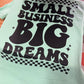 SMALL BUSINESS, BIG DREAMS - DTF TRANSFER