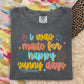 I WAS MADE FOR HAPPY SUNNY DAYS - DTF TRANSFER