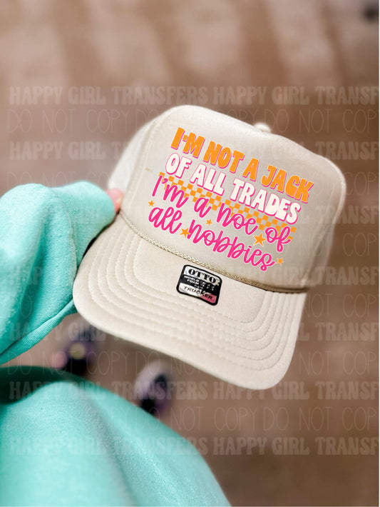 I’M NOT A JACK OF ALL TRADES, I’M A HOE OF ALL HOBBIES - DTF TRANSFER