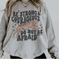 BE STRONG & COURAGEOUS. DO NOT BE AFRAID - DTF TRANSFER