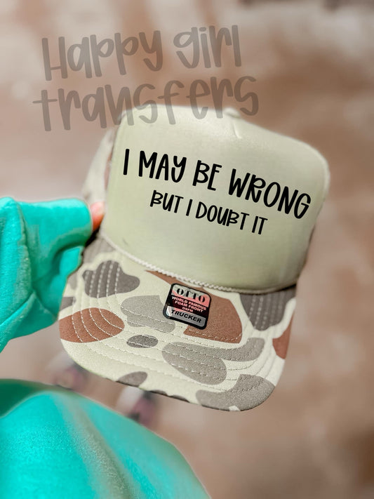 I MAY BE WRONG BUT I DOUBT IT - DTF TRANSFER