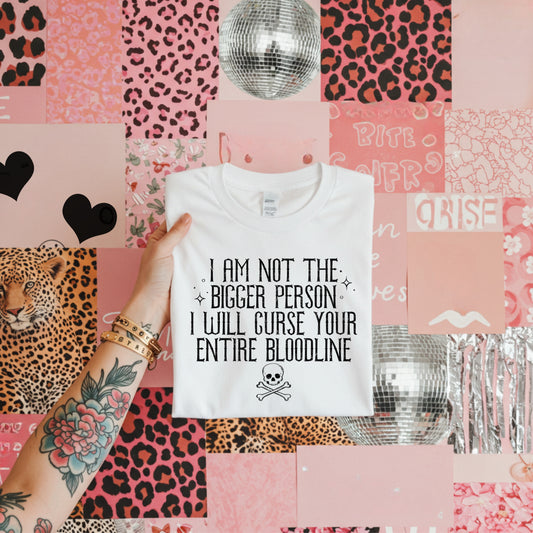 I’M NOT THE BIGGER PERSON - DTF TRANSFER