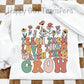 TEACH THEM LOVE THEM WATCH THEM GROW - DTF TRANSFER