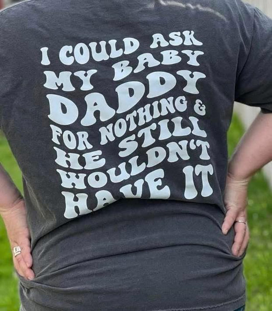I COULD ASK MY BABY DADDY - DTF TRANSFER