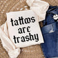 TATTOOS ARE TRASHY - DTF TRANSFERA