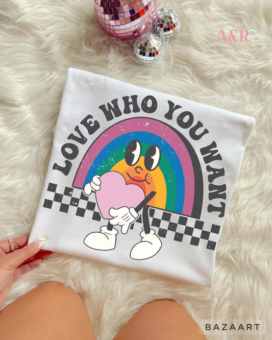LOVE WHO YOU WANT - DTF TRANSFER