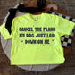 CANCEL THE PLANS, MY DOG JUST LAID DOWN ON ME - DTF TRANSFER