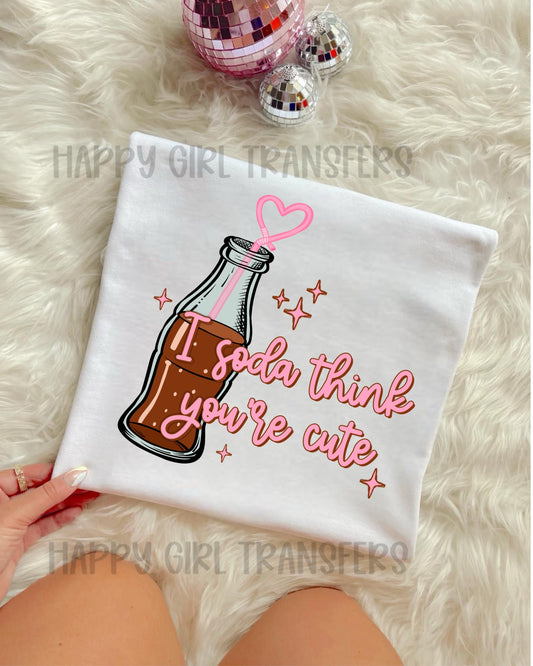 I SODA THINK YOUR CUTE - DTF TRANSFER