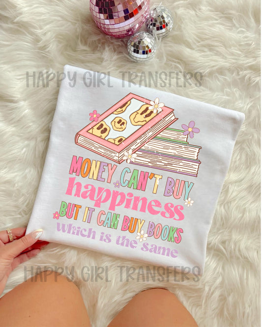 MONEY CAN’T BUY HAPPINESS BUT IT CAN BUY BOOKS WHICH IS THE SAME - DTF TRANSFER