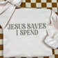 JESUS SAVES I SPEND - DTF TRANSFER