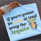 IF YOU’RE GOING TO BE SALTY AT LEAST BRING THE TEQUILA - DTF TRANSFER