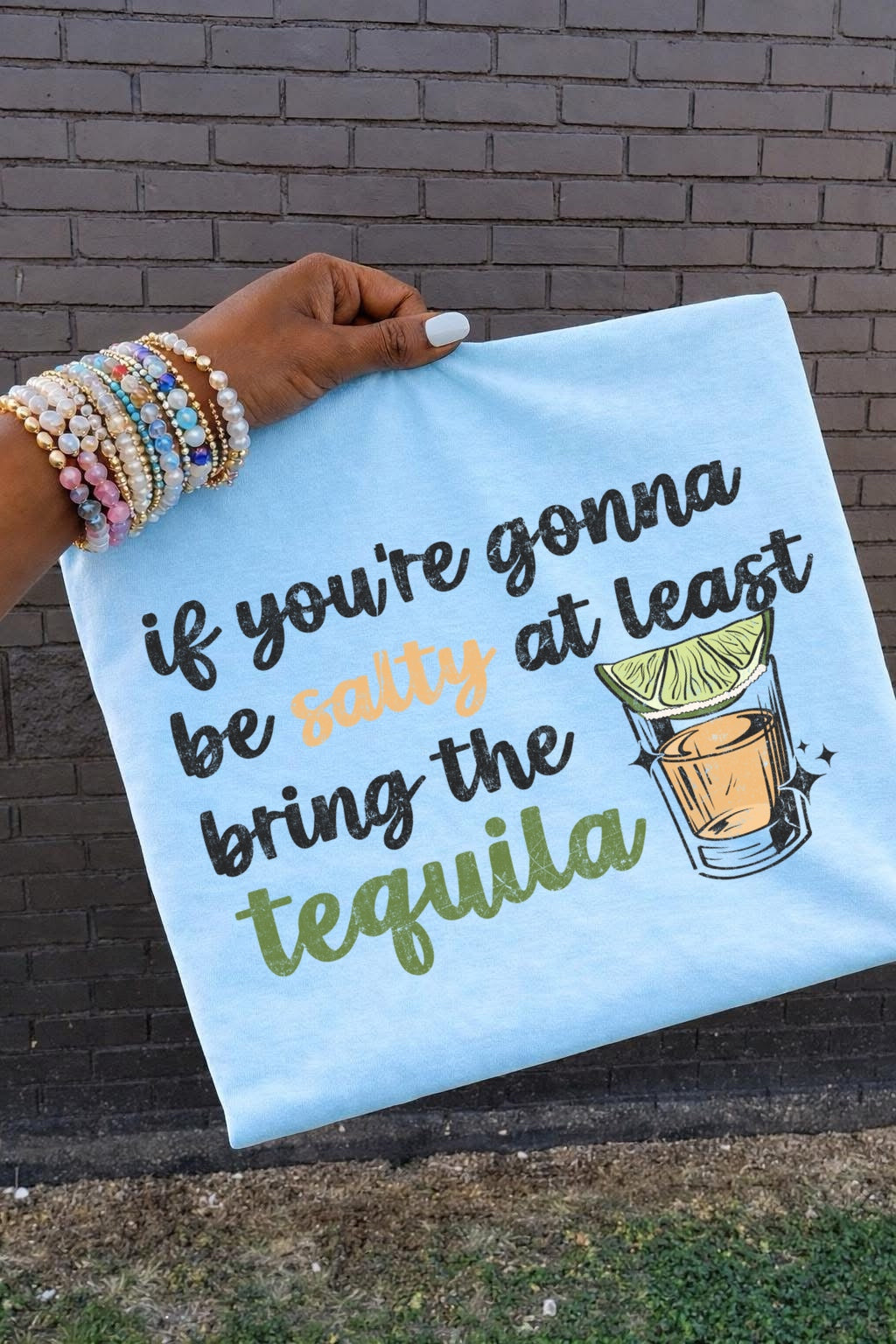 IF YOU’RE GOING TO BE SALTY AT LEAST BRING THE TEQUILA - DTF TRANSFER