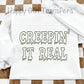 CREEPIN’ IT REAL  - DTF TRANSFER