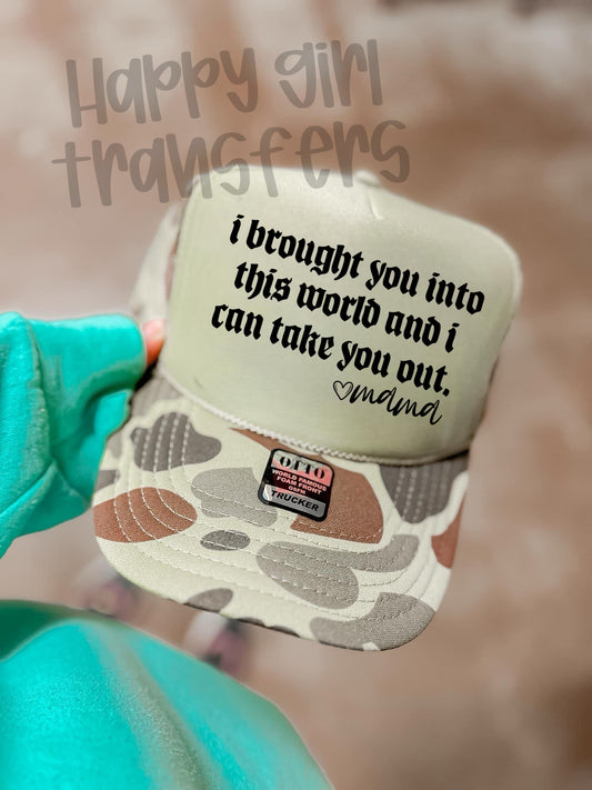 I BROUGHT YOU INTO THIS WORLD I CAN TAKE YOU OUT MAMA - DTF TRANSFER
