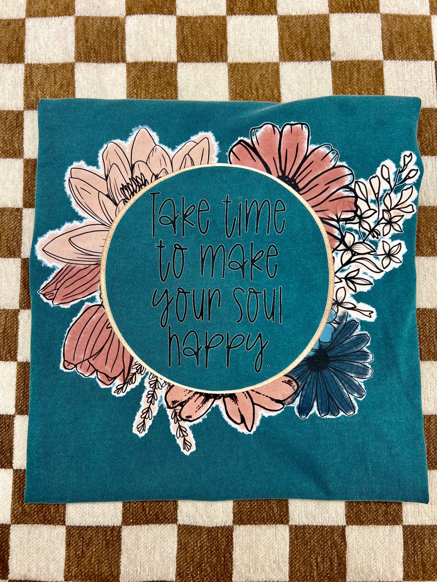 TAKE TIME TO MAKE YOUR SOUL HAPPY - DTF TRANSFER