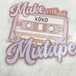 MAKE ME A MIXED TAPE- DTF TRANSFER