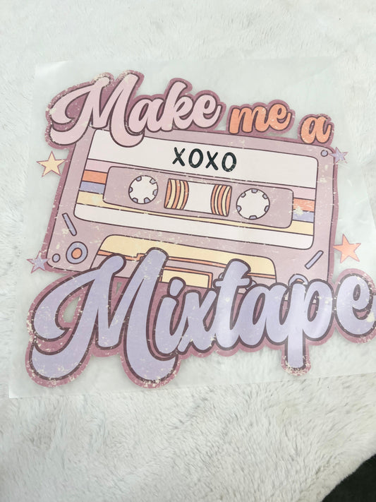 MAKE ME A MIXED TAPE- DTF TRANSFER
